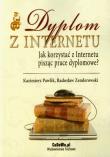 Dyplom z Internetu Jak korzystać z Internetu pisząc prace dyplomowe?. Autor: Pawlik Kazimierz, Zenderowski Radosław. Dadada.pl Okładka książki Dyplom z Internetu Jak korzystać z Internetu pisząc prace dyplomowe?