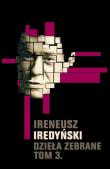 Dzieła zebrane. Tom 3. Autor: Iredyński Ireneusz. Dadada.pl Okładka książki Dzieła zebrane. Tom 3