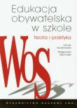 Edukacja obywatelska w szkole Teoria i praktyka. Autor: Korzeniowski Janusz, Machałek Małgorzata. Dadada.pl Okładka książki Edukacja obywatelska w szkole Teoria i praktyka