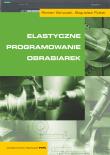 Elastyczne programowanie obrabiarek. Autor: Stryczek Roman, Pytlak Bogusław. Dadada.pl Okładka książki Elastyczne programowanie obrabiarek