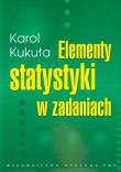 Elementy statystyki w zadaniach. Autor: Kukuła Karol. Dadada.pl Okładka książki Elementy statystyki w zadaniach
