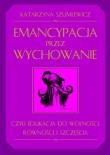 Okładka książki Emancypacja przez wychowanie
