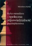 Etyka menedżera społeczna odpowiedzialność przedsiębiorstwa. Autor: Rybak Mirosława. Dadada.pl Okładka książki Etyka menedżera społeczna odpowiedzialność przedsiębiorstwa