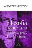 Filozofia nauczania wychowującego J. F. Herbarta. Autor: Murzyn Andrzej. Dadada.pl Okładka książki Filozofia nauczania wychowującego J. F. Herbarta