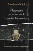 Filozoficzne podstawy sztuki kręgu konfucjańskiego. Autor: Wójcik Anna Iwona. Dadada.pl Okładka książki Filozoficzne podstawy sztuki kręgu konfucjańskiego