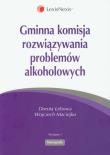Gminna komisja rozwiązywania problemów alkoholowych. Autor: Lebowa Dorota, Maciejko Wojciech. Dadada.pl Okładka książki Gminna komisja rozwiązywania problemów alkoholowych