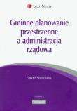 Okładka książki Gminne planowanie przestrzenne a administracja rządowa