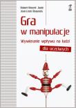 Gra w manipulacje. Wywieranie wpływu dla uczciwych. Autor: Robert-Vincent Joule, Jean-Leon Beauvois. Dadada.pl Okładka książki Gra w manipulacje. Wywieranie wpływu dla uczciwych