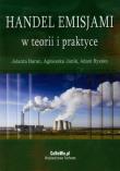 Handel emisjami w teorii i praktyce. Autor: Baran Jolanta, Janik Agnieszka, Ryszko Adam. Dadada.pl Okładka książki Handel emisjami w teorii i praktyce