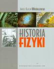 Historia fizyki Od czasów najdawniejszych do współczesności. Autor: Wróblewski Andrzej Kajetan. Dadada.pl Okładka książki Historia fizyki Od czasów najdawniejszych do współczesności