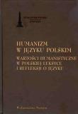 Okładka książki Humanizm w języku polskim Wartości humanistyczne w polskiej leksyce i refleksji o języku