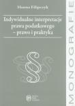 Indywidualne interpretacje prawa podatkowego - prawo i praktyka. Autor: Filipczyk Hanna. Dadada.pl Okładka książki Indywidualne interpretacje prawa podatkowego - prawo i praktyka