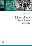 Infrastruktura techniczna szpitali. Autor: Ponikło Witold. Dadada.pl Okładka książki Infrastruktura techniczna szpitali