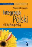Integracja Polski z Unią Europejską. Autor: Domagała Arkadiusz. Dadada.pl Okładka książki Integracja Polski z Unią Europejską