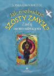 Jak rozbudzić szósty zmysł? Zaufaj swoim wibracjom. Autor: Sonia Choquette. Dadada.pl Okładka książki Jak rozbudzić szósty zmysł? Zaufaj swoim wibracjom