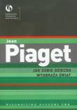 Jak sobie dziecko wyobraża świat. Autor: Jean Piaget. Dadada.pl Okładka książki Jak sobie dziecko wyobraża świat