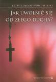 Jak uwolnić się od złego ducha?. Autor: Nowosielski Mirosław. Dadada.pl Okładka książki Jak uwolnić się od złego ducha?