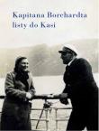 Kapitana Borchardta Listy do Kasi (Marii Frontczakówny). Autor: Karol Olgierd Borchardt. Dadada.pl Okładka książki Kapitana Borchardta Listy do Kasi (Marii Frontczakówny)
