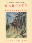Karpaty i Podkarpacie. Cuda Polski TW. Autor: Ossendowski Antoni Ferdynand. Dadada.pl Okładka książki Karpaty i Podkarpacie. Cuda Polski TW