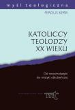 Katoliccy teolodzy XX wieku. Autor: Kerr Fergus. Dadada.pl Okładka książki Katoliccy teolodzy XX wieku