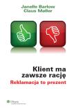 Klient ma zawsze rację Reklamacja to prezent. Autor: Barlow Janelle, Moller Claus. Dadada.pl Okładka książki Klient ma zawsze rację Reklamacja to prezent