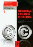 Konkurencja a własność intelektualna tom 2. Autor: Kępiński Jakub, Klafkowska-Waśniowska Katarzyna, Sikorski Rafał. Dadada.pl Okładka książki Konkurencja a własność intelektualna tom 2