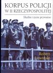 Okładka książki Korpus policji w II Rzeczypospolitej. Służba i życie prywatne