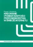 Kreowanie i pomiar wartości przedsiębiorstwa w świecie Internetu. Autor: Kossecki Paweł. Dadada.pl Okładka książki Kreowanie i pomiar wartości przedsiębiorstwa w świecie Internetu