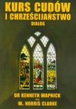 Kurs cudów i chrześcijaństwo dialog. Autor: Kenneth Wapnick, W. Norris Clarke. Dadada.pl Okładka książki Kurs cudów i chrześcijaństwo dialog
