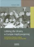 Lobbing dla Ukrainy w Europie międzywojennej. Autor: Zięba Andrzej A.. Dadada.pl Okładka książki Lobbing dla Ukrainy w Europie międzywojennej