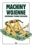 Machiny wojenne. Zapomnniana technika wojskowa. Autor: Jurga Robert M.. Dadada.pl Okładka książki Machiny wojenne. Zapomnniana technika wojskowa