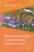 Okładka książki Mała książeczka o prawdziwej radości życia