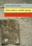 Małe miejsca, wielkie sprawy. Autor: Eriksen Thomas Hylland. Dadada.pl Okładka książki Małe miejsca, wielkie sprawy