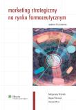 Marketing strategiczny na rynku farmaceutycznym. Autor: Michalik Małgorzata, Mruk Henryk, Pilarczyk Bogna. Dadada.pl Okładka książki Marketing strategiczny na rynku farmaceutycznym