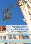 Marketingowe zarządzanie apteką. Autor: Mruk Henryk, Michalik Małgorzata, Barałkiewicz Tomasz. Dadada.pl Okładka książki Marketingowe zarządzanie apteką