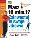 Okładka książki Masz 10 minut? Zainwestuj w swoje zdrowie