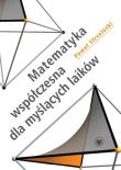 Matematyka współczesna dla myślących laików. Autor: Strzelecki Paweł. Dadada.pl Okładka książki Matematyka współczesna dla myślących laików