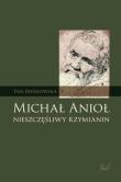Michał Anioł. Nieszczęśliwy Rzymianin. Autor: Bieńkowska Ewa. Dadada.pl Okładka książki Michał Anioł. Nieszczęśliwy Rzymianin