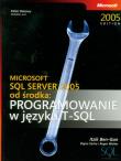 Microsoft SQL Server 2005 od środka: Programowanie w języku SQL. Autor: Ben-Gan Itzik, Sarka Dejan, Wolter Roger. Dadada.pl Okładka książki Microsoft SQL Server 2005 od środka: Programowanie w języku SQL