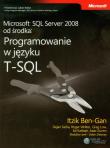 Microsoft SQL Server 2008 od środka Programowanie w języku T-SQL. Autor: Ben-Gan Itzik, Sarka Dejan, Wolter Roger, Low Greg, Katibah Ed, Kunen Isaac. Dadada.pl Okładka książki Microsoft SQL Server 2008 od środka Programowanie w języku T-SQL