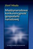 Międzynarodowa konkurencyjność gospodarki narodowej. Autor: Misala Józef. Dadada.pl Okładka książki Międzynarodowa konkurencyjność gospodarki narodowej