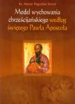 Model wychowania chrześcijańskiego według świętego Pawła Apostoła. Autor: Sieroń Roman Bogusław. Dadada.pl Okładka książki Model wychowania chrześcijańskiego według świętego Pawła Apostoła