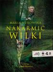 Nakarmić wilki audiobook. Autor: Maria Nurowska. Dadada.pl Okładka książki Nakarmić wilki audiobook