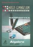 Nasze gimnazjum Matematyka Algebra zbiór zadań. Autor: Pysznicka-Kozik Grażyna. Dadada.pl Okładka książki Nasze gimnazjum Matematyka Algebra zbiór zadań