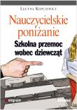 Okładka książki Nauczycielskie poniżanie