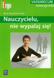 Nauczycielu, nie wypalaj się! Vademecum nauczyciela. Autor: Strycharska-Gać Berta. Dadada.pl Okładka książki Nauczycielu, nie wypalaj się! Vademecum nauczyciela