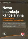 Nowa instrukcja kancelaryjna z komentarzem i instruktażem sporządzania z płytą CD. Autor: Kral Przemysław. Dadada.pl Okładka książki Nowa instrukcja kancelaryjna z komentarzem i instruktażem sporządzania z płytą CD
