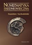Okładka książki Numizmatyka średniowieczna moneta źródłem archeologicznym historycznym i ikonograficznym