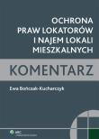 Ochrona praw lokatorów i najem lokali mieszkalnych Komentarz. Autor: Bończak-Kucharczyk Ewa. Dadada.pl Okładka książki Ochrona praw lokatorów i najem lokali mieszkalnych Komentarz