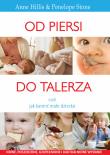 Od piersi do talerza czyli jak karmić dziecko w.2. Autor: Anne Hillis, Pen. Stone. Dadada.pl Okładka książki Od piersi do talerza czyli jak karmić dziecko w.2